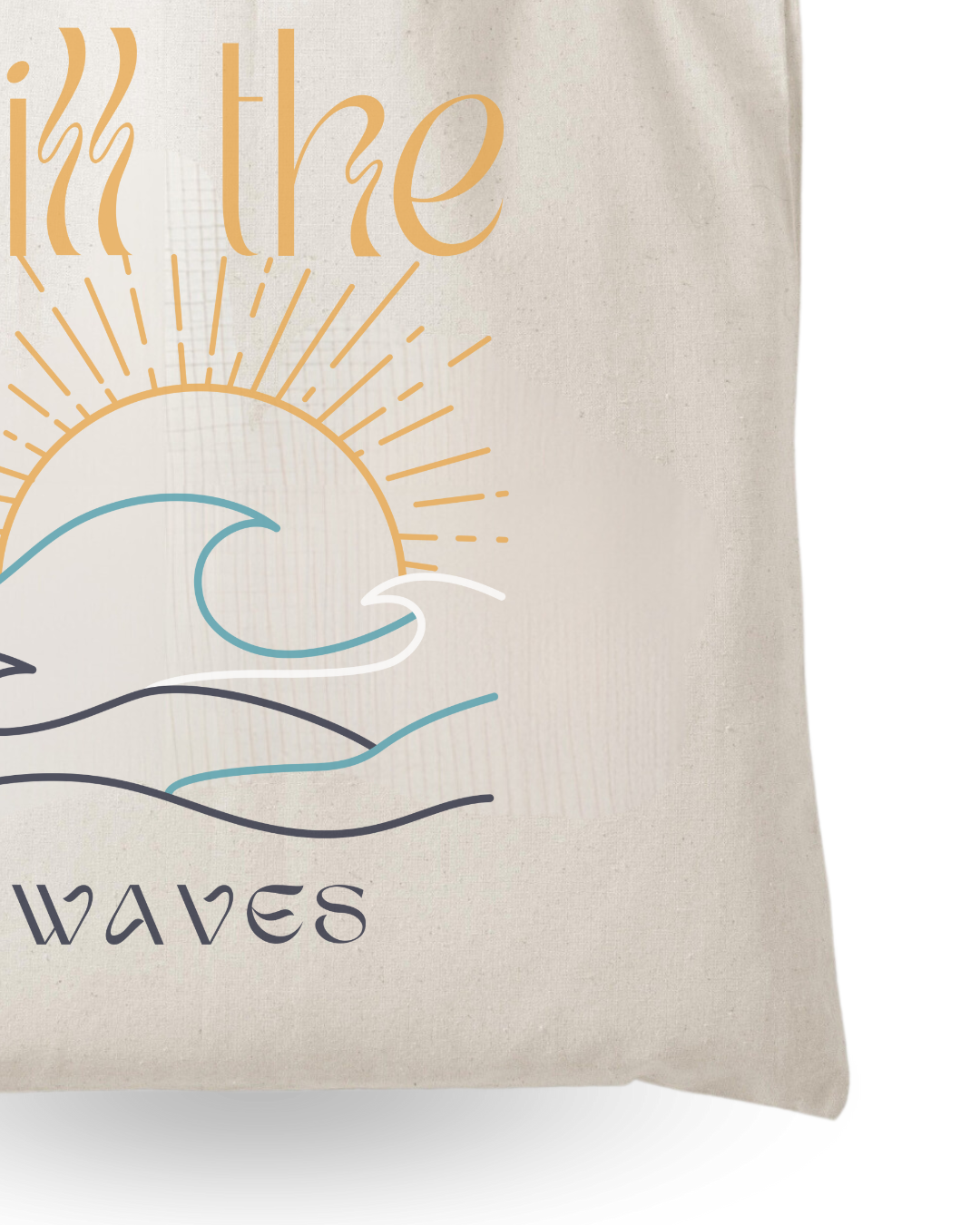 Kill The Waves - Quote Canvas Tote Bag Printed