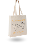 Catch Flights Not Feelings- Quote Canvas Tote Bag Printed