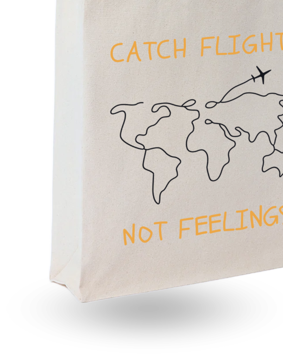 Catch Flights Not Feelings- Quote Canvas Tote Bag Printed